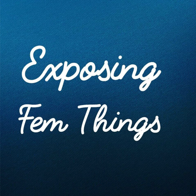 "Exposing Fem Things" Explained